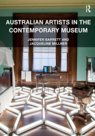 Title: Australian Artists in the Contemporary Museum, Author: Jennifer Barrett