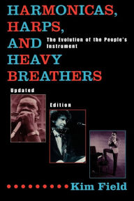 Title: Harmonicas, Harps and Heavy Breathers: The Evolution of the People's Instrument, Author: Kim Field