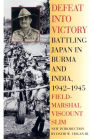 Defeat into Victory: Battling Japan in Burma and India, 1942-1945