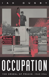Title: Occupation: The Ordeal of France 1940-1944 / Edition 1, Author: Ian Ousby
