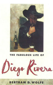 Title: The Fabulous Life of Diego Rivera, Author: Betram D. Wolfe