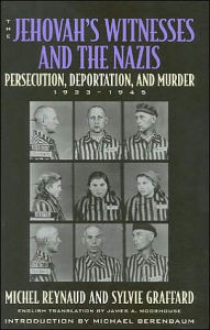 Title: The Jehovah's Witnesses and the Nazis: Persecution, Deportation, and Murder, 1933-1945, Author: Michel Reynaud