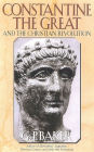 Constantine the Great: and The Christian Revolution