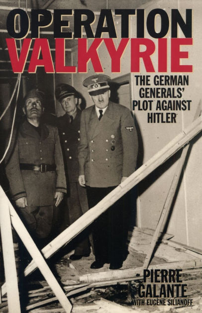 Operation Valkyrie: The German Generals' Plot Against Hitler by