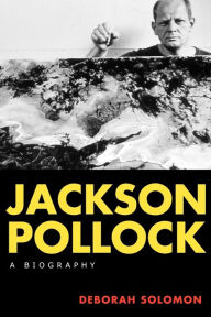 Title: Jackson Pollock: A Biography, Author: Deborah Solomon