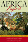 Africa Explored: Europeans in the Dark Continent, 1769-1889