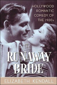 Title: The Runaway Bride: Hollywood Romantic Comedy of the 1930s, Author: Elizabeth Kendall