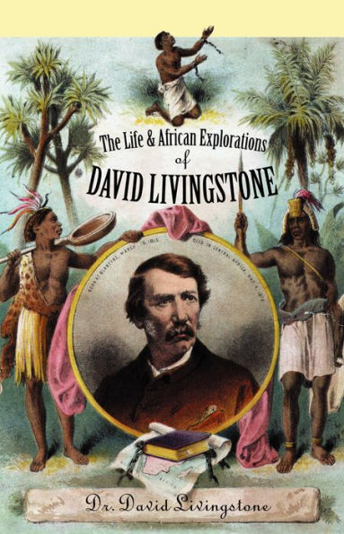 The Life and African Exploration of David Livingstone