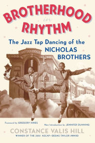 Title: Brotherhood In Rhythm: The Jazz Tap Dancing of the Nicholas Brothers, Author: Constance Valis Hill