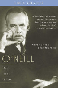Title: O'Neill: Son and Artist, Author: Louis Sheaffer