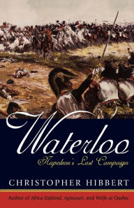 Title: Waterloo: Napoleon's Last Campaign, Author: Christopher Hibbert