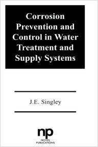 Title: Corrosion Prevention and Control in Water Treatment and Supply Systems, Author: J.E. Singley