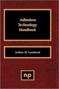 Title: Adhesives Technology Handbook, Author: Arthur H. Landrock