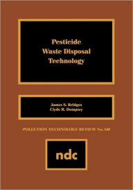 Title: Pesticide Waste Disposal Technology, Author: James S. Bridges