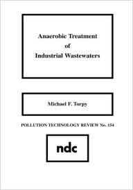 Title: Anaerobic Treatment of Industrial Wastewaters, Author: Michael F. Torpy