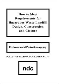 Title: How to Meet Requirements for Hazardous Waste Landfill Design, Construction and Closure, Author: S.R. Venkateswaran
