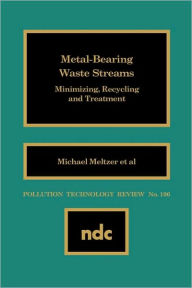 Title: Metal Bearing Waste Streams: Minimizing, Recycling and Treatment, Author: M. Meltzer