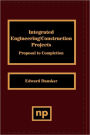 Integrated Engineering/Construction Projects: Proposal to Completion