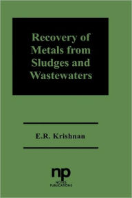 Title: Recovery of Metals from Sludges and Wastewaters, Author: E.R. Krishnan
