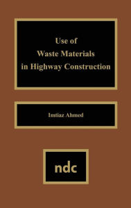 Title: Use of Waste Materials Used in Highway Construction, Author: Imtiaz Ahmed