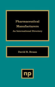 Title: Pharmaceutical Manufacturers: An International Directory, Author: David D. Braun