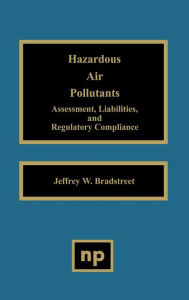 Title: Hazardous Air Pollutants: Assessment, Liabilities and Regulatory Compliance, Author: Jeffrey W. Bradstreet