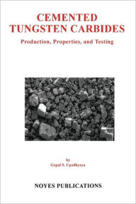 Title: Cemented Tungsten Carbides: Production, Properties and Testing, Author: Gopal S. Upadhyaya