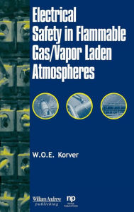 Title: Electrical Safety in Flammable Gas/Vapor Laden Atmospheres, Author: W.O.E. Korver