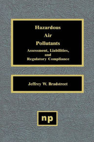 Title: Hazardous Air Pollutants: Assessment, Liabilities and Regulatory Compliance, Author: Jeffrey W. Bradstreet