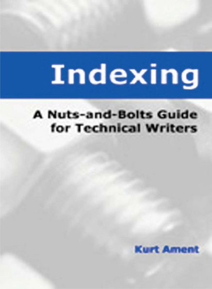 Indexing: A Nuts-and-Bolts Guide for Technical Writers