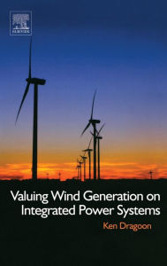 Title: Valuing Wind Generation on Integrated Power Systems, Author: Ken Dragoon