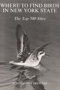 Title: Where to Find Birds in New York State: The Top 500 Sites, Author: Susan Drennan