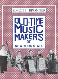 Title: Old Time Music Makers of New York State / Edition 1, Author: Simon Bronner