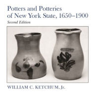Title: Potters and Potteries of New York State, 1650-1900, Author: William C Ketchum Jr