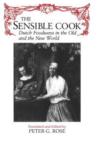 The Sensible Cook: Dutch Foodways in the Old and the New World / Edition 1