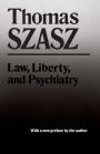 Law, Liberty, and Psychiatry: An Inquiry into the Social Uses of Mental Health Practices / Edition 1