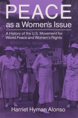 Peace as a Women's Issue: A History of the U.S. Movement for World Peace and Women's Rights / Edition 1