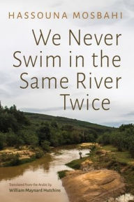 Title: We Never Swim in the Same River Twice, Author: Hassouna Mosbahi