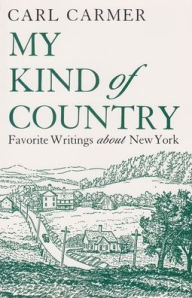 Title: My Kind of Country: Favorite Writings about New York / Edition 1, Author: Carl Carmer
