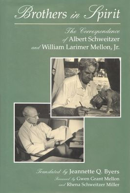 Brothers in Spirit: The Correspondence of Albert Schweitzer and William Larimer Mellon, Jr.