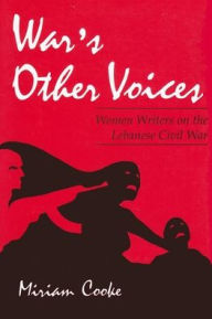 Title: War's Other Voices: Women Writers on the Lebanese Civil War, Author: miriam cooke