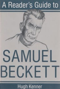 Title: A Reader's Guide to Samuel Beckett / Edition 1, Author: Hugh Kenner