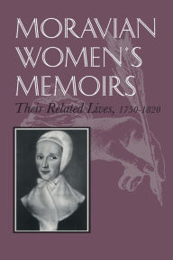 Title: Moravian Women's Memoirs: Their Related Lives, 1750-1820, Author: Katherine M. Faull