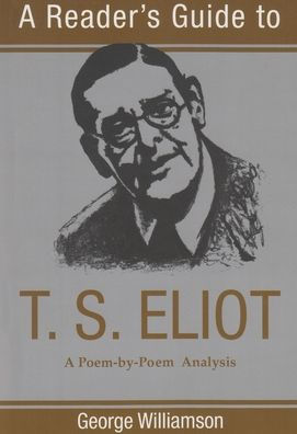 A Reader's Guide to T. S. Eliot: A Poem-by-Poem Analysis / Edition 1