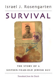 Title: Survival: The Story of a Sixteen-Year Old Jewish Boy / Edition 1, Author: Israel J. Rosengarten