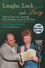 Title: Laughs, Luck . . . and Lucy: How I Came to Create the Most Popular Sitcom of All Time (includes CD), Author: Jess Oppenheimer