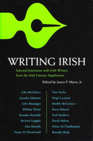 Title: Writing Irish: Selected Interviews with Irish Writers from the Irish Literary Supplement / Edition 1, Author: James P. Myers