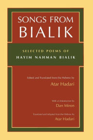 Title: Songs from Bialik: Selected Poems of Hayim Nahman Bialik, Author: Atar Hadari