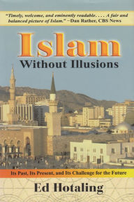 Title: Islam Without Illusions: Its Past, Its Present, and Its Challenge for the Future, Author: Ed Hotaling