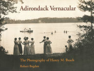 Title: Adirondack Vernacular: The Photography of Henry M. Beach, Author: Robert Bogdan